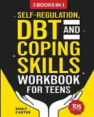 Self-Regulation, DBT and Coping Skills Workbook for Teens Self-Regulation, DBT and Coping Skills Workbook for Teens