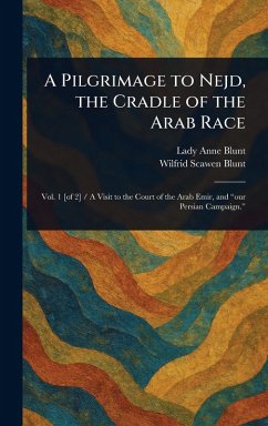 Cover A Pilgrimage to Nejd, the Cradle of the Arab Race