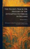 The Felon's Track; Or, History of the Attempted Outbreak in Ireland