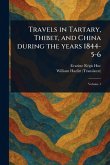 Travels in Tartary, Thibet, and China During the Years 1844-5-6 Travels in Tartary, Thibet, and China During the Years 1844-5-6
