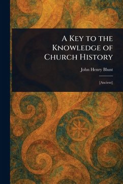 A Key to the Knowledge of Church History - Blunt, John Henry