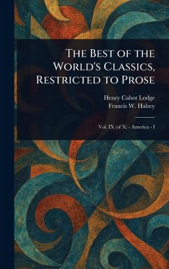 The Best of the World's Classics, Restricted to Prose - Lodge, Henry Cabot; Halsey, Francis W (Francis Whiting)