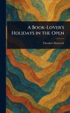 A Book-Lover's Holidays in the Open A Book-Lover's Holidays in the Open