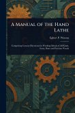 A Manual of the Hand Lathe A Manual of the Hand Lathe
