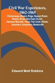 Civil War Experiences, 1862-1865; Chickamauga, Mission Ridge, Buzzard Roost, Resaca, Rome, New Hope Church, Kenesaw Mountain, Peach Tree Creek, Atlanta, Jonesboro, Averysboro, Bentonville Civil War Experiences, 1862-1865; Chickamauga, Mission Ridge, Buzzard Roost, Resaca, Rome, New Hope Church, Kenesaw Mountain, Peach Tree Creek, Atlanta, Jonesboro, Averysboro, Bentonville