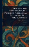 The Canadian Brothers; Or, The Prophecy Fulfilled The Canadian Brothers; Or, The Prophecy Fulfilled