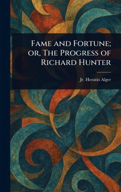 Cover Fame and Fortune; or, The Progress of Richard Hunter