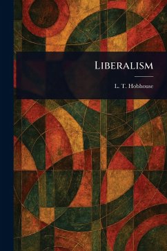 Liberalism - Hobhouse, L T (Leonard Trelawny)
