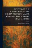 Roster of the Rainbow Division (Forty-Second) Major General Wm. A. Mann Commanding Roster of the Rainbow Division (Forty-Second) Major General Wm. A. Mann Commanding