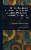 On the Fourfold Root of the Principle of Sufficient Reason, and On the Will in Nature