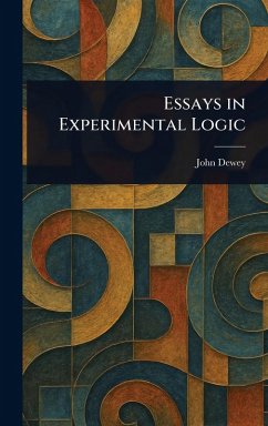 Essays in Experimental Logic - Dewey, John