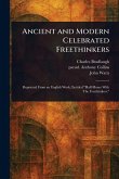 Ancient and Modern Celebrated Freethinkers Ancient and Modern Celebrated Freethinkers
