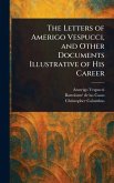 The Letters of Amerigo Vespucci, and Other Documents Illustrative of His Career The Letters of Amerigo Vespucci, and Other Documents Illustrative of His Career