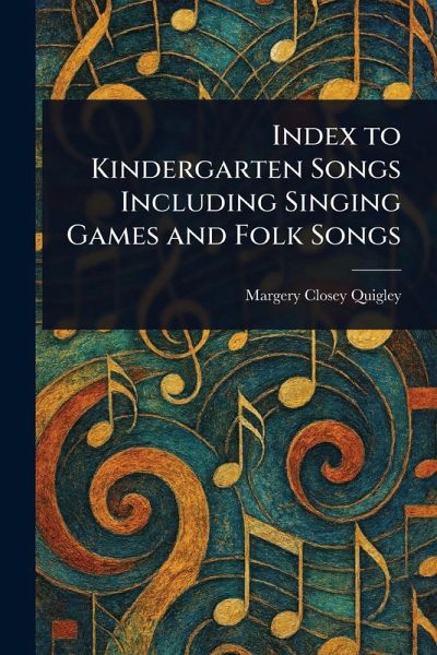 Index to Kindergarten Songs Including Singing Games and Folk Songs