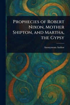 Cover Prophecies of Robert Nixon, Mother Shipton, and Martha, the Gypsy