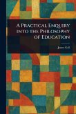 A Practical Enquiry Into the Philosophy of Education A Practical Enquiry Into the Philosophy of Education