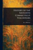 History of the Sixteenth Connecticut Volunteers History of the Sixteenth Connecticut Volunteers