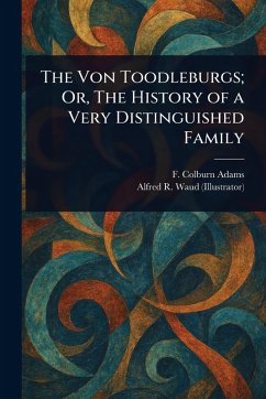 Cover The Von Toodleburgs; Or, The History of a Very Distinguished Family