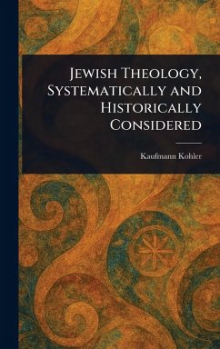 Jewish Theology, Systematically and Historically Considered Cover Jewish Theology, Systematically and Historically Considered