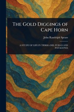 The Gold Diggings of Cape Horn - Spears, John Randolph