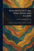 Our Artist in Cuba, Peru, Spain and Algiers Our Artist in Cuba, Peru, Spain and Algiers