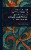 The Further Adventures of Quincy Adams Sawyer and Mason Corner Folks The Further Adventures of Quincy Adams Sawyer and Mason Corner Folks