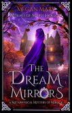 The Dream Mirrors: A Metaphysical Mystery of Magick (Witches of Maple Hollow, #2) (eBook, ePUB) The Dream Mirrors: A Metaphysical Mystery of Magick (Witches of Maple Hollow, #2) (eBook, ePUB)