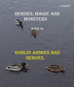 Heroes, Magic and Monsters Book III Goblin Armies and Heroes. (HEROES, MAGIC and MONSTERS., #3) (eBook, ePUB) - J. Osipov