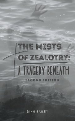 The Mists of Zealotry: A Tragedy Beneath (The Devoted Ones, #1) (eBook, ePUB) - Bailey, Dihn