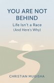 You Are Not Behind: Life Isn't a Race(And Here's Why) (eBook, ePUB)