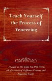 Teach Yourself the Process of Veneering - A Guide to the Tools You Will Need, the Processes of Different Veneers and Repairing Faults (eBook, ePUB)
