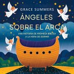 Ángeles Sobre El Arca: Una Historia De Promesa Bíblica A La Hora De Dormir (Cuentos Para Dormir De Ángeles Y Milagros, #3) (eBook, ePUB) Ángeles Sobre El Arca: Una Historia De Promesa Bíblica A La Hora De Dormir (Cuentos Para Dormir De Ángeles Y Milagros, #3) (eBook, ePUB)