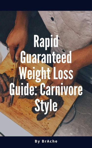 Rapid Guaranteed Weight Loss Guide: Carnivore Style (eBook, ePUB) Rapid Guaranteed Weight Loss Guide: Carnivore Style (eBook, ePUB)