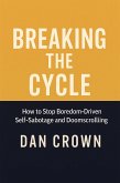 Breaking the Cycle: How to Stop Boredom-Driven Self-Sabotage and Doomscrolling (eBook, ePUB)