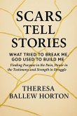 Scars Tell Stories: What Tried to Break Me, God Used to Build Me (eBook, ePUB)