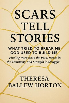 Cover Scars Tell Stories: What Tried to Break Me, God Used to Build Me (eBook, ePUB)