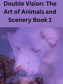Double Vision: The Art of Animals and Scenery Book 1 (Double Vision Books, #1) (eBook, ePUB)