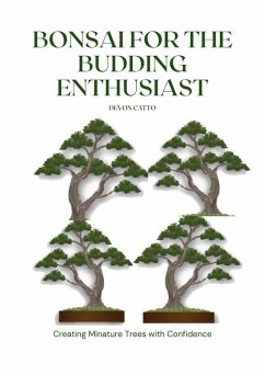 Cover Bonsai for the Budding Enthusiast: Cultivating Miniature Trees with Confidence (eBook, ePUB)