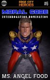 Moral Code #6: Interrogation Domination (eBook, ePUB) Moral Code #6: Interrogation Domination (eBook, ePUB)