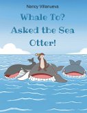 Whale To? Asked the Sea Otter! (eBook, ePUB) Whale To? Asked the Sea Otter! (eBook, ePUB)