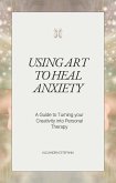 Using Art to Heal Anxiety (self help, #1) (eBook, ePUB) Using Art to Heal Anxiety (self help, #1) (eBook, ePUB)