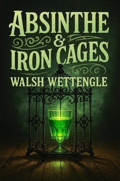 Cover Absinthe & Iron Cages (eBook, ePUB)
