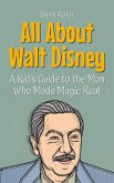 All About Walt Disney: A Kid's Guide to the Man Who Made Magic Real (Knowledge Books For Kids, #49) (eBook, ePUB)