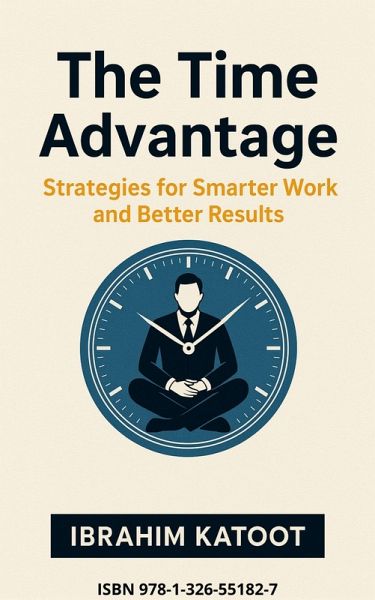The Time Advantage: Strategies for Smarter Work and Better Results (eBook, ePUB) The Time Advantage: Strategies for Smarter Work and Better Results (eBook, ePUB)