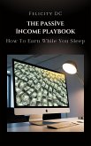 The 2025 Passive Income Playbook: How To Earn While You Sleep (eBook, ePUB) The 2025 Passive Income Playbook: How To Earn While You Sleep (eBook, ePUB)