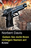 Geben Sie nicht Ihren richtigen Namen an! Krimi (eBook, ePUB) Geben Sie nicht Ihren richtigen Namen an! Krimi (eBook, ePUB)