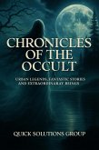 Chronicles of the Occult: Urban Legends, Fantastic Stories and Extraordinary Beings (eBook, ePUB) Chronicles of the Occult: Urban Legends, Fantastic Stories and Extraordinary Beings (eBook, ePUB)