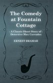 The Comedy at Fountain Cottage (A Classic Short Story of Detective Max Carrados) (eBook, ePUB)