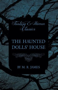 The Haunted Dolls' House (Fantasy and Horror Classics) (eBook, ePUB) - James, M. R. The Haunted Dolls' House (Fantasy and Horror Classics) (eBook, ePUB) - James, M. R.