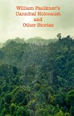 William Faulkner's Cannibal Holocaust and Other Stories (eBook, ePUB) William Faulkner's Cannibal Holocaust and Other Stories (eBook, ePUB)